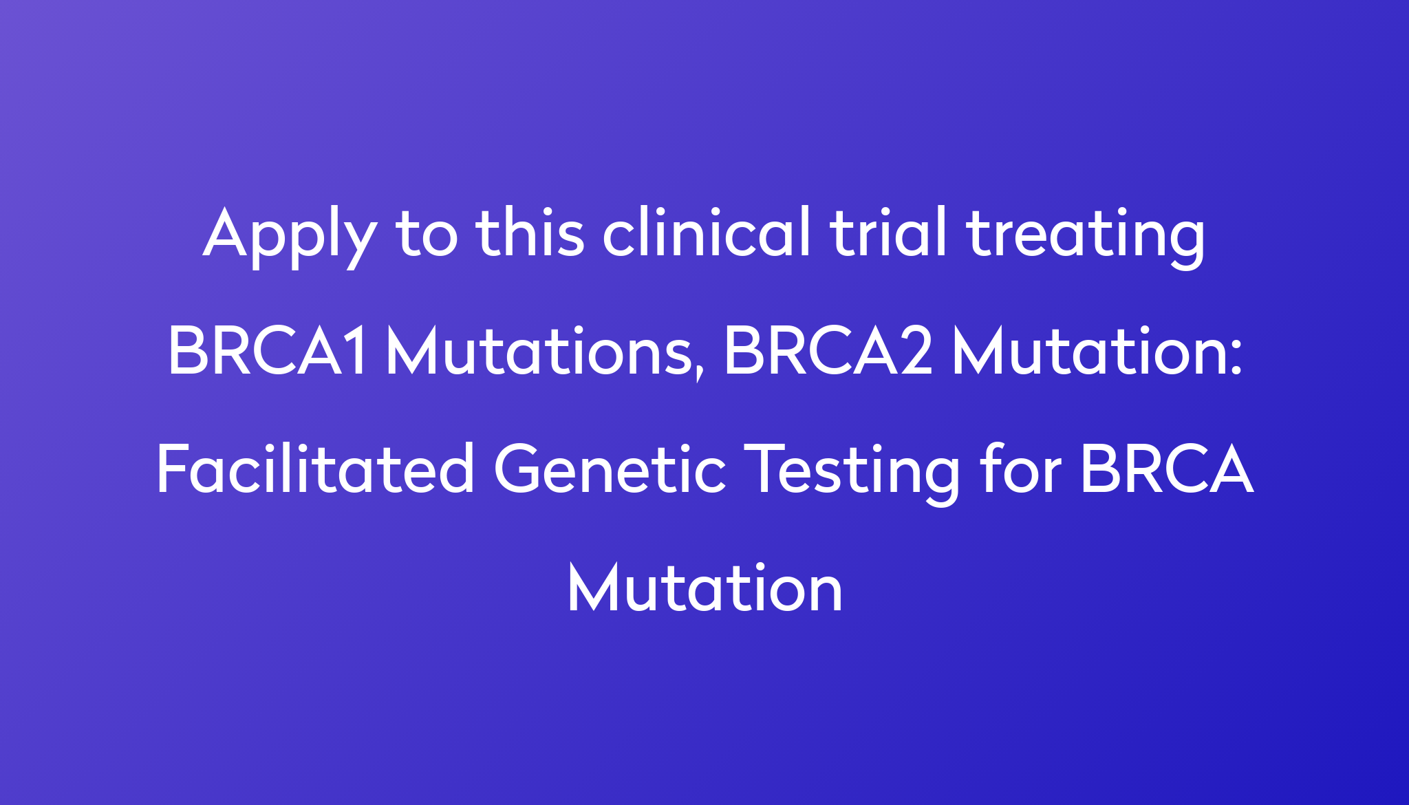 Facilitated Genetic Testing For Brca Mutation Clinical Trial 2024 Power